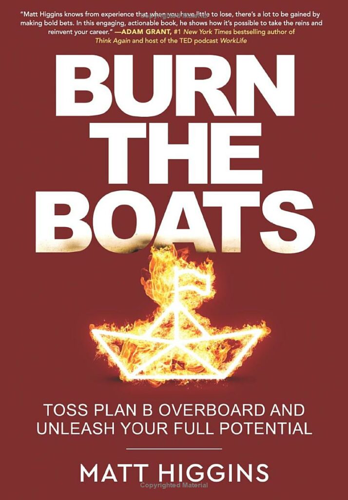 Burn the Boats Book Summary: Toss Plan B Overboard and Unleash Your Full Potential by Matt Higgins